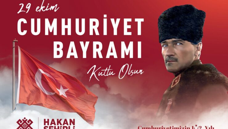 “CUMHURİYETİMİZİ İLELEBET YAŞATACAĞIZ!”