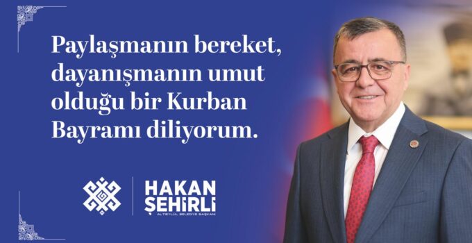 Altıeylül Belediye Başkanı Hakan Şehirli’den Kurban Bayramı kutlaması