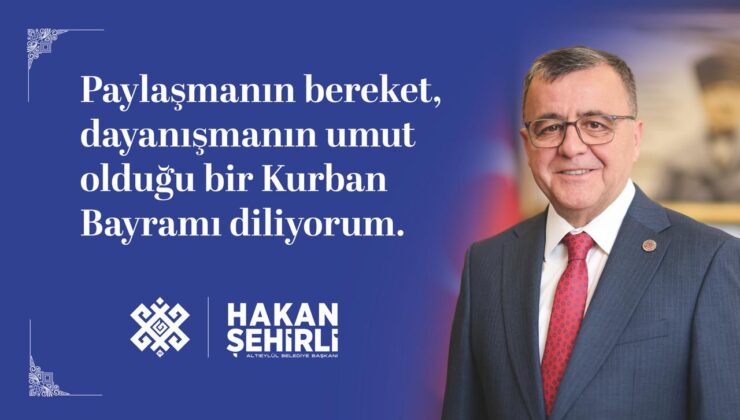 Altıeylül Belediye Başkanı Hakan Şehirli’den Kurban Bayramı kutlaması